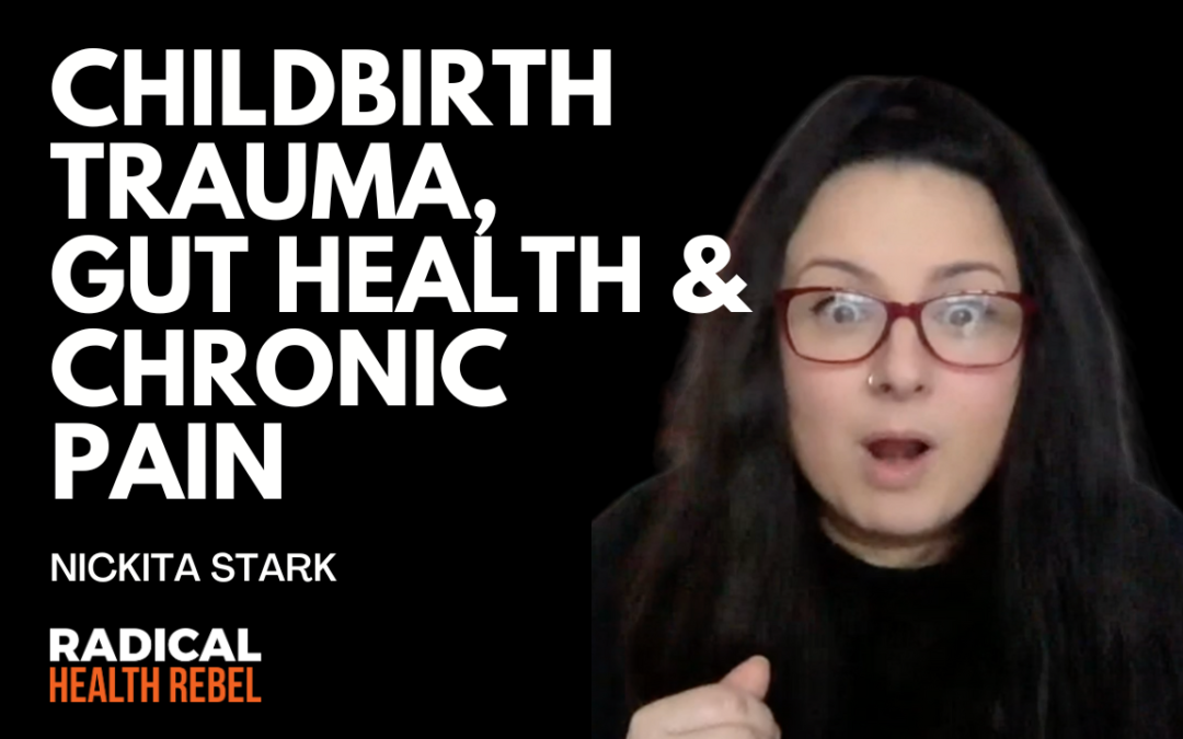 Childbirth Trauma, Gut Health & Chronic Pain with Nickita Stark