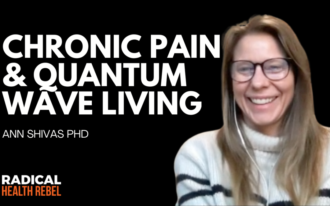 Healing Chronic Pain Through Quantum Wave Living with Ann Shivas
