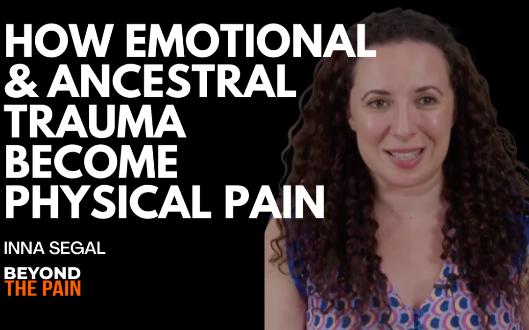 How Emotional & Ancestral Trauma Become Physical Pain
